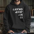 Is My Jeep Okay FunnyShirt Hoodie Gifts for Her