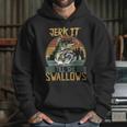 Jerk It Till She Swallows Fishing Fisherman Gift Hoodie Gifts for Her