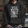 It Is A Jordan Thing You Wouldnt Understand Hoodie Gifts for Her