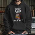 Keep Calm And Hit Max Bet Hoodie Gifts for Her