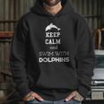 Keep Calm And Swim With Dolphins Hoodie Gifts for Her