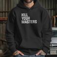 Kill Your Masters Basic Graphic Hoodie Gifts for Her