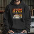 Living In A Van Down By The River L Nomad Road Trip Travel Hoodie Gifts for Her