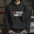 I Love Public SchoolsShirt Hoodie Gifts for Her