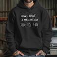 Now I Have A Machine Gun Ho Ho Ho Tshirt Tshirt Hoodie Gifts for Her