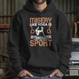 Misery Like Yoga Is Not A Competitive Sport Hoodie Gifts for Her