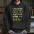 Nai Nai Cute Gift Funny Cute Gift I Try To Be Good But I Take After My Cool Gift Hoodie Gifts for Her