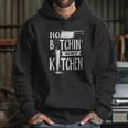 No Bitchin In My Kitchen Funny Executive Chef Hoodie Gifts for Her