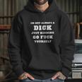 Im Not Always A Dick Just Kidding Hoodie Gifts for Her