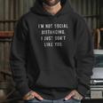 Im Not Social Distancing I Just Dont Like You Hoodie Gifts for Her