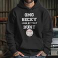 Omg Becky Look At That Bunt Baseball Hoodie Gifts for Her