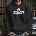 Who Is Your Paddy Hoodie Gifts for Her