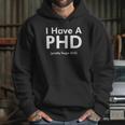 I Have A Phd Pretty Huge Dick Funny Hoodie Gifts for Her