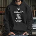 Putang Ina I Cant Keep Calm Hoodie Gifts for Her