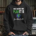 There Is No Plan B Save Earth Hoodie Gifts for Her