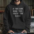 If You Can Read This You Are Too Close Funny Social Distancing Hoodie Gifts for Her