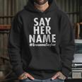 Say Her Name Breonna Taylor Blm Hoodie Gifts for Her