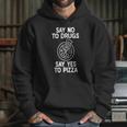 Say No To Drugs Yes To Pizza Shirt Funny Pizza Shirts Hoodie Gifts for Her