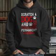 Scratch A Dog And You’Ll Find A Permanent Job Dog Quote Hoodie Gifts for Her