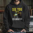 See You Later Excavator Funny Steam Hoodie Gifts for Her