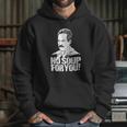 Seinfeld - Soup Nazi - No Soup For You Hoodie Gifts for Her