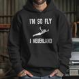 I Am So Fly I Neverland Hoodie Gifts for Her