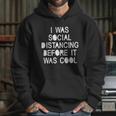 I Was Social Distancing Before It Was Cool Funny Pandemic Hoodie Gifts for Her