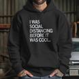 I Was Social Distancing Before It Was Cool Hoodie Gifts for Her