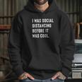 I Was Social Distancing Before It Was Cool For Introverts Hoodie Gifts for Her