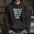 Socially Distant Before It Was Cool Funny Hoodie Gifts for Her