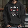 Sorry This Girl Taken Hot Funny Colombian American Columbia Hoodie Gifts for Her