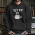 You Are In My Spot Funny Sayings Hoodie Gifts for Her