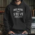 Because I Am Steve Funny Gifts Hoodie Gifts for Her