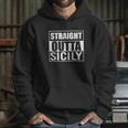 Straight Outta Sicily Funny Best Gift American Sicilians Hoodie Gifts for Her