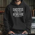 Success Is Best Revenge Prove Them Wrong Hoodie Gifts for Her