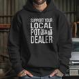 Support Your Local Pot Dealer Funny Pottery Hoodie Gifts for Her