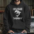 I Am Thinking About Dolphins Funny Dolphins Hoodie Gifts for Her