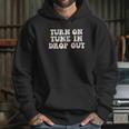 Turn On Tune In Drop Out Funny Lsd Quotes Psychedelic Hoodie Gifts for Her