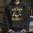 Never Underestimate An Old Man Who Graduated From Dalhousie University Hoodie Gifts for Her