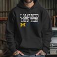 University Of Michigan Ann Arbor University Married Into I Married Into This Hoodie Gifts for Her