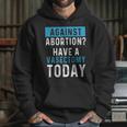 Vasectomies Prevent Abortions - Keep Abortion Safe And Legal Hoodie Gifts for Her