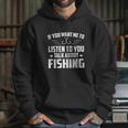 If You Want Me To Listen Talk About Fishing Hoodie Gifts for Her