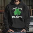 Whos Your Paddy St Patricks Day Hoodie Gifts for Her