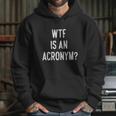 Wtf Is An Acronym Funny Hoodie Gifts for Her