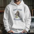 Dont Stop Retrievin Funny Cute Golden Retriever Dog Hoodie Gifts for Her