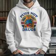 Funny Pugs Not Drugs For Pug Lovers Hoodie Gifts for Her