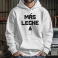 Mas Leche Spanish More Milk Hoodie Gifts for Her