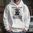 Personal Stalker I Will Follow You Pug Lover Gift Hoodie Gifts for Her