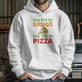 Say No To Drugs And Yes To Pizza Funny Anti Weed And Pot Hoodie Gifts for Her