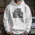 I Was Social Distancing Before It Was Cool Hoodie Gifts for Her